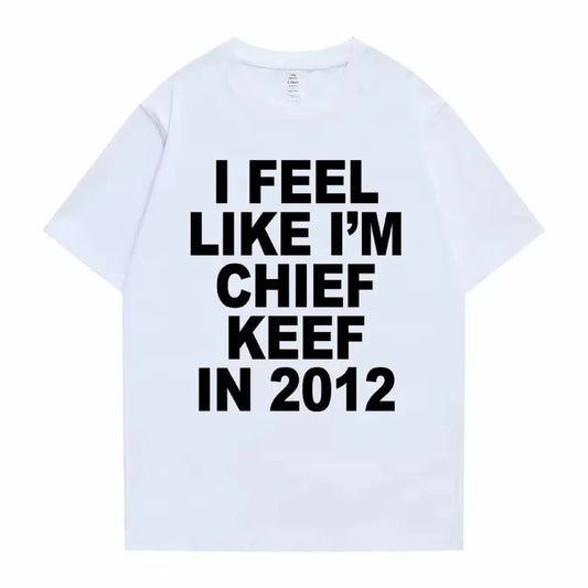 I Feel Like I'm Chief Keef in 2012 T-shirt