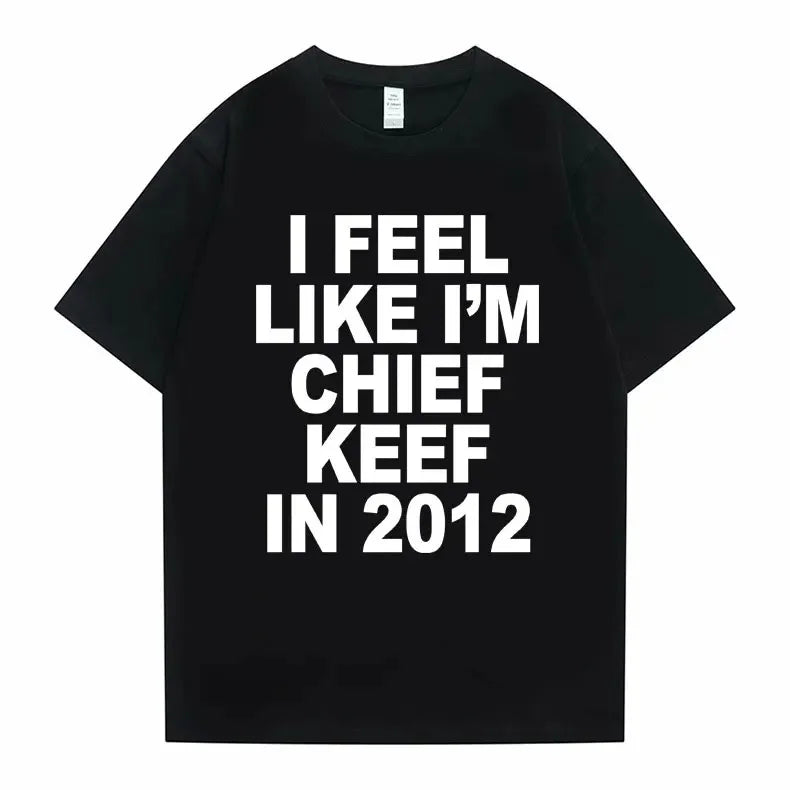 I Feel Like I'm Chief Keef in 2012 T-shirt