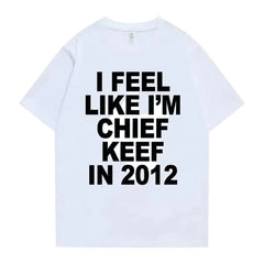 I Feel Like I'm Chief Keef in 2012 T-shirt