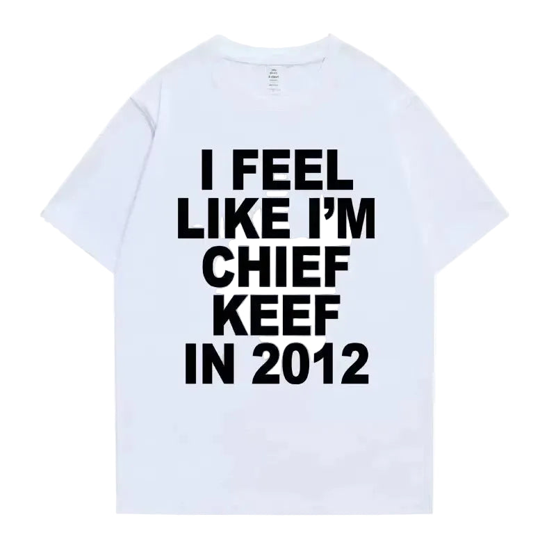I Feel Like I'm Chief Keef in 2012 T-shirt